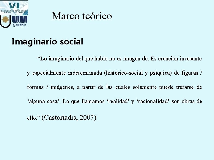 Marco teórico Imaginario social “Lo imaginario del que hablo no es imagen de. Es Marco teórico Imaginario social “Lo imaginario del que hablo no es imagen de. Es