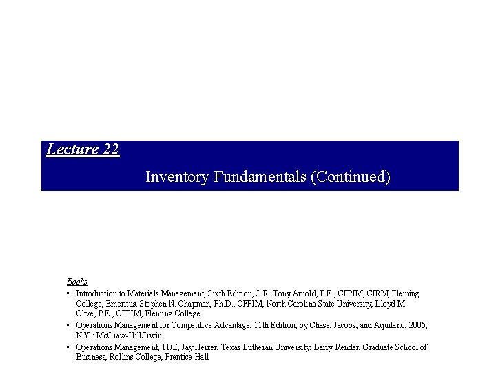 Lecture 22 Inventory Fundamentals (Continued) Books • Introduction to Materials Management, Sixth Edition, J.