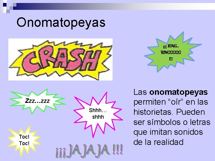 Onomatopeyas ¡¡¡ RING. . RINGGGGG !!! Zzz…zzz Shhh… shhh Toc! ¡¡¡ JA JA JA