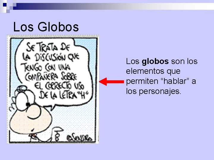 Los Globos Los globos son los elementos que permiten “hablar” a los personajes. 