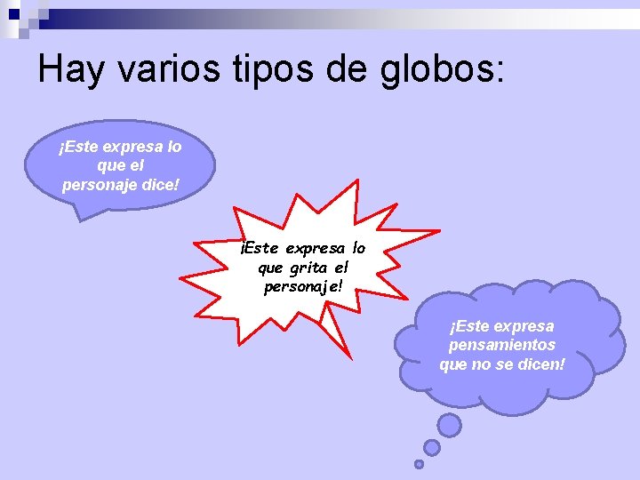 Hay varios tipos de globos: ¡Este expresa lo que el personaje dice! ¡Este expresa