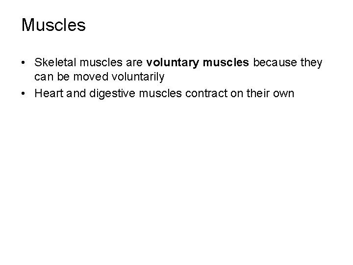 Muscles • Skeletal muscles are voluntary muscles because they can be moved voluntarily •