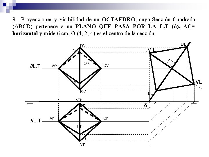 9. Proyecciones y visibilidad de un OCTAEDRO, cuya Sección Cuadrada (ABCD) pertenece a un