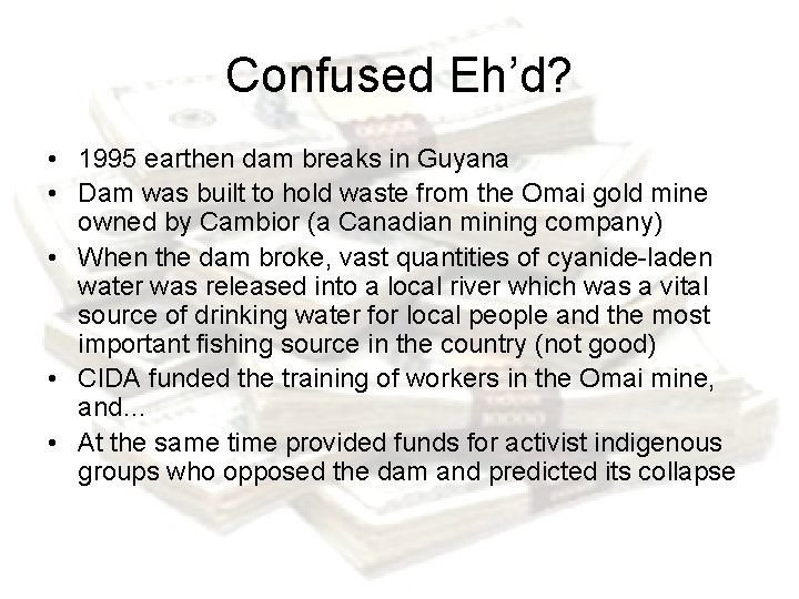 Confused Eh’d? • 1995 earthen dam breaks in Guyana • Dam was built to