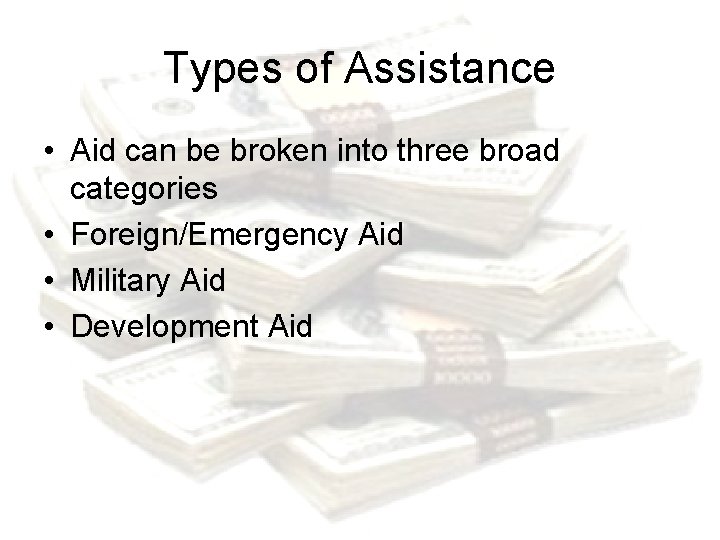 Types of Assistance • Aid can be broken into three broad categories • Foreign/Emergency