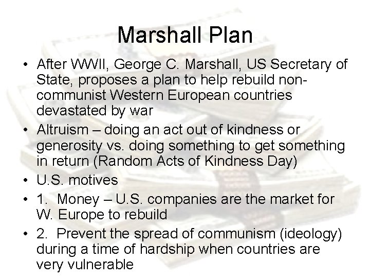 Marshall Plan • After WWII, George C. Marshall, US Secretary of State, proposes a Marshall Plan • After WWII, George C. Marshall, US Secretary of State, proposes a