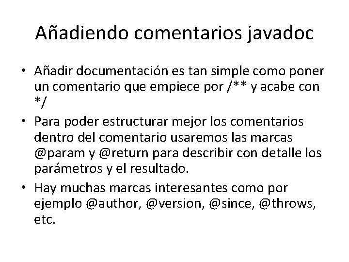 Añadiendo comentarios javadoc • Añadir documentación es tan simple como poner un comentario que