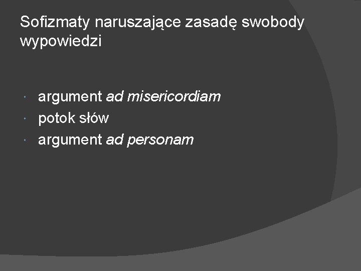 Sofizmaty naruszające zasadę swobody wypowiedzi argument ad misericordiam potok słów argument ad personam 