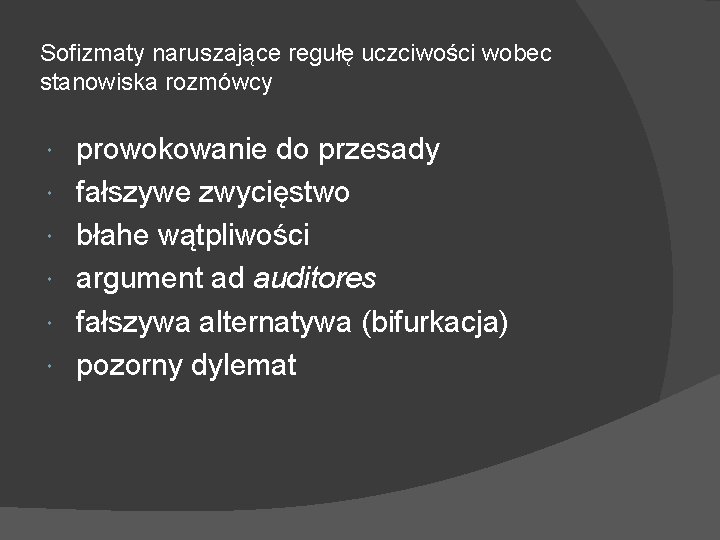 Sofizmaty naruszające regułę uczciwości wobec stanowiska rozmówcy prowokowanie do przesady fałszywe zwycięstwo błahe wątpliwości