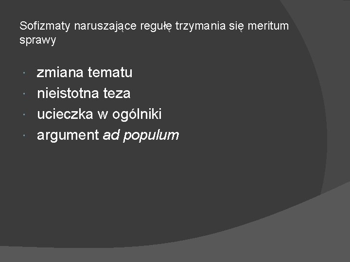 Sofizmaty naruszające regułę trzymania się meritum sprawy zmiana tematu nieistotna teza ucieczka w ogólniki