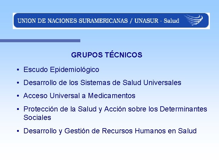 GRUPOS TÉCNICOS • Escudo Epidemiológico • Desarrollo de los Sistemas de Salud Universales •