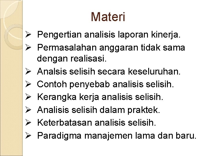 Materi Ø Pengertian analisis laporan kinerja. Ø Permasalahan anggaran tidak sama dengan realisasi. Ø