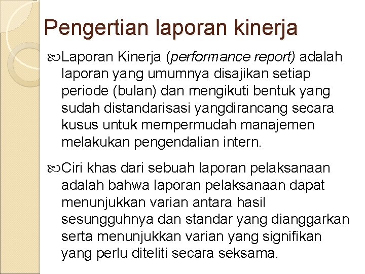 Pengertian laporan kinerja Laporan Kinerja (performance report) adalah laporan yang umumnya disajikan setiap periode