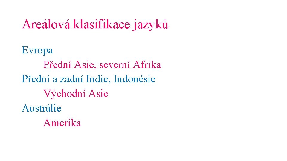 Areálová klasifikace jazyků Evropa Přední Asie, severní Afrika Přední a zadní Indie, Indonésie Východní