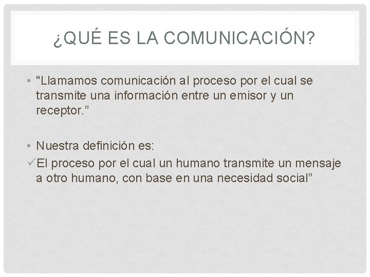 ¿QUÉ ES LA COMUNICACIÓN? • "Llamamos comunicación al proceso por el cual se transmite