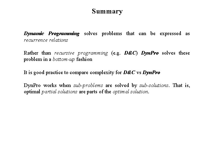 Summary Dynamic Programming solves problems that can be expressed as recurrence relations Rather than