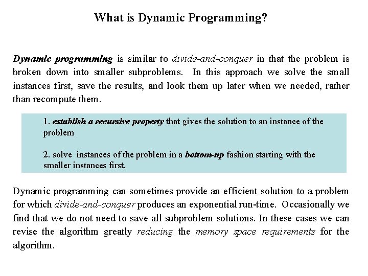 What is Dynamic Programming? Dynamic programming is similar to divide-and-conquer in that the problem