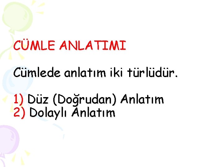 CÜMLE ANLATIMI Cümlede anlatım iki türlüdür. 1) Düz (Doğrudan) Anlatım 2) Dolaylı Anlatım 