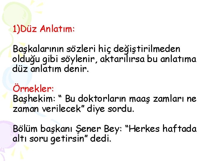 1)Düz Anlatım: Başkalarının sözleri hiç değiştirilmeden olduğu gibi söylenir, aktarılırsa bu anlatıma düz anlatım