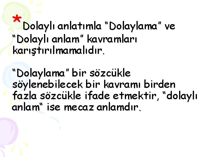 *Dolaylı anlatımla “Dolaylama” ve “Dolaylı anlam” kavramları karıştırılmamalıdır. “Dolaylama” bir sözcükle söylenebilecek bir kavramı