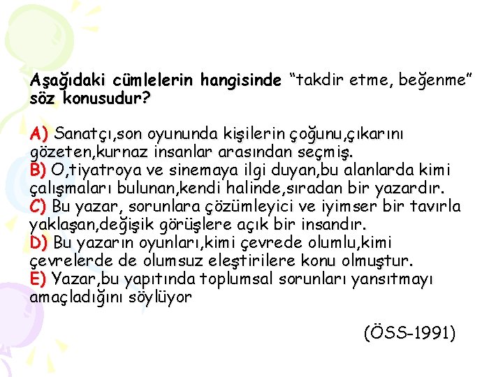 Aşağıdaki cümlelerin hangisinde “takdir etme, beğenme” söz konusudur? A) Sanatçı, son oyununda kişilerin çoğunu,