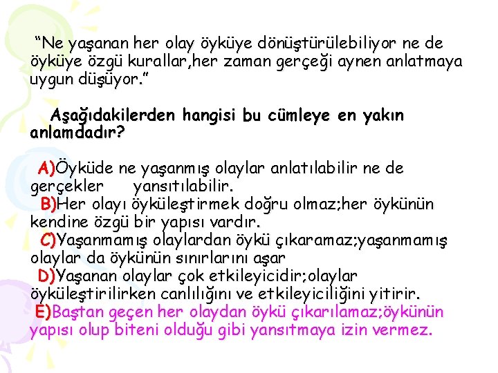 “Ne yaşanan her olay öyküye dönüştürülebiliyor ne de öyküye özgü kurallar, her zaman gerçeği