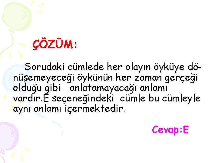 ÇÖZÜM: Sorudaki cümlede her olayın öyküye dönüşemeyeceği öykünün her zaman gerçeği olduğu gibi anlatamayacağı