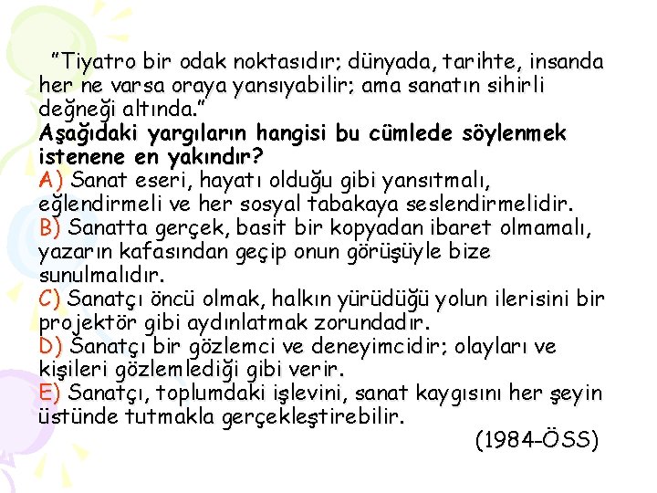 ”Tiyatro bir odak noktasıdır; dünyada, tarihte, insanda her ne varsa oraya yansıyabilir; ama sanatın