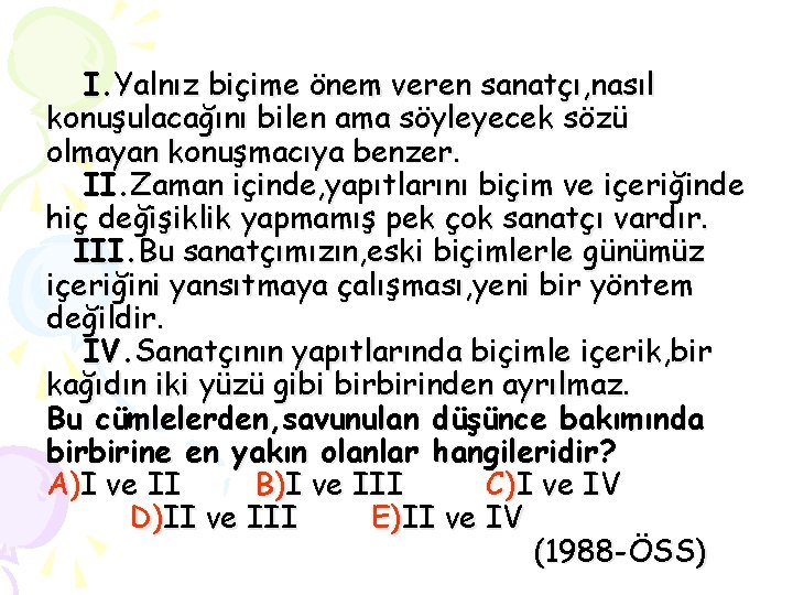 I. Yalnız biçime önem veren sanatçı, nasıl konuşulacağını bilen ama söyleyecek sözü olmayan konuşmacıya