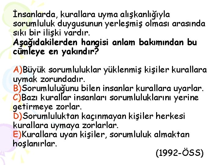 İnsanlarda, kurallara uyma alışkanlığıyla sorumluluk duygusunun yerleşmiş olması arasında sıkı bir ilişki vardır. Aşağıdakilerden