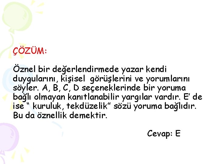 ÇÖZÜM: Öznel bir değerlendirmede yazar kendi duygularını, kişisel görüşlerini ve yorumlarını söyler. A, B,