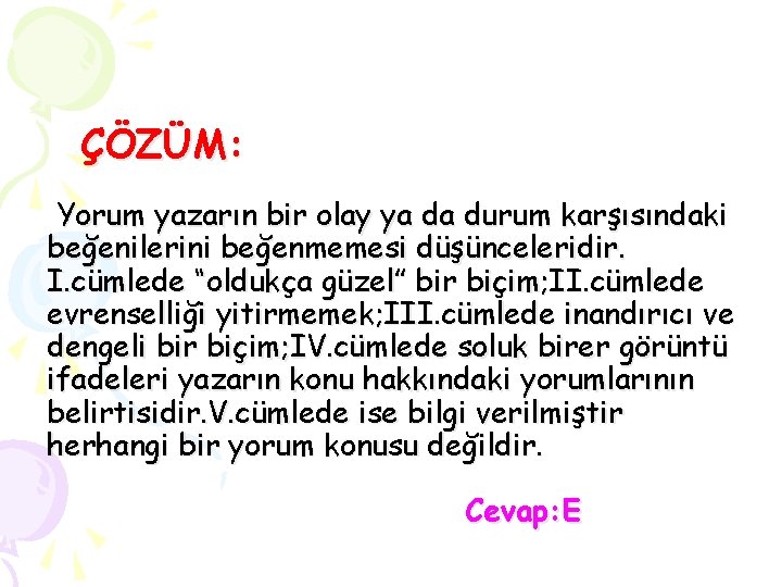 ÇÖZÜM: Yorum yazarın bir olay ya da durum karşısındaki beğenilerini beğenmemesi düşünceleridir. I. cümlede