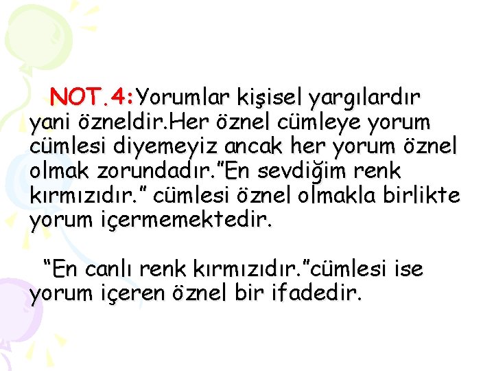 NOT. 4: Yorumlar kişisel yargılardır yani özneldir. Her öznel cümleye yorum cümlesi diyemeyiz ancak