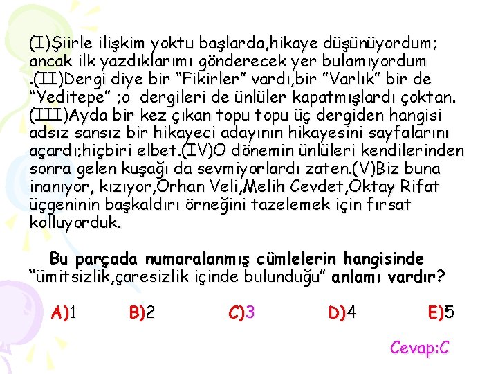 (I)Şiirle ilişkim yoktu başlarda, hikaye düşünüyordum; ancak ilk yazdıklarımı gönderecek yer bulamıyordum. (II)Dergi diye