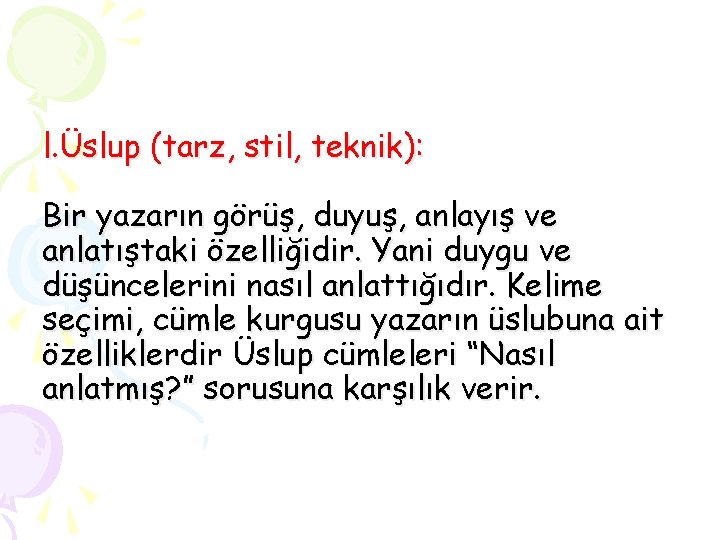 l. Üslup (tarz, stil, teknik): Bir yazarın görüş, duyuş, anlayış ve anlatıştaki özelliğidir. Yani