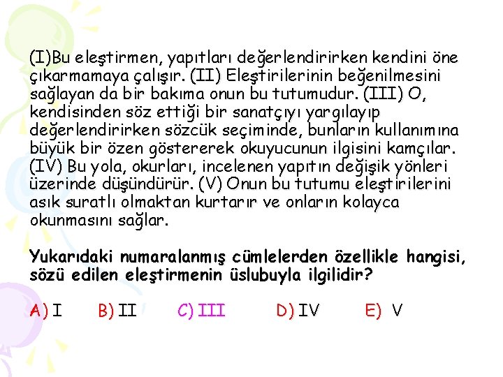 (I)Bu eleştirmen, yapıtları değerlendirirken kendini öne çıkarmamaya çalışır. (II) Eleştirilerinin beğenilmesini sağlayan da bir