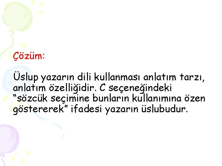 Çözüm: Üslup yazarın dili kullanması anlatım tarzı, anlatım özelliğidir. C seçeneğindeki “sözcük seçimine bunların