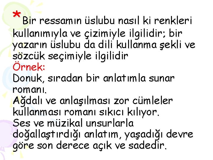 *Bir ressamın üslubu nasıl ki renkleri kullanımıyla ve çizimiyle ilgilidir; bir yazarın üslubu da