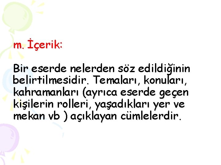 m. İçerik: Bir eserde nelerden söz edildiğinin belirtilmesidir. Temaları, konuları, kahramanları (ayrıca eserde geçen