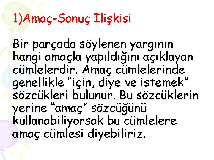 1)Amaç-Sonuç İlişkisi Bir parçada söylenen yargının hangi amaçla yapıldığını açıklayan cümlelerdir. Amaç cümlelerinde genellikle