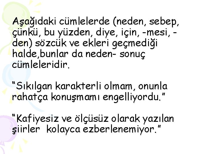 Aşağıdaki cümlelerde (neden, sebep, çünkü, bu yüzden, diye, için, -mesi, den) sözcük ve ekleri