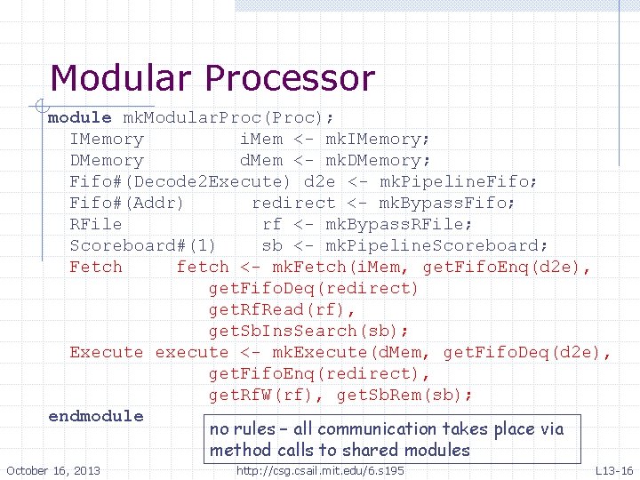 Modular Processor module mk. Modular. Proc(Proc); IMemory i. Mem <- mk. IMemory; DMemory d. Modular Processor module mk. Modular. Proc(Proc); IMemory i. Mem <- mk. IMemory; DMemory d.