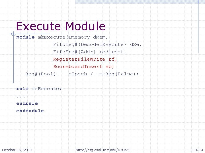 Execute Module mk. Execute(Dmemory d. Mem, Fifo. Deq#(Decode 2 Execute) d 2 e, Fifo. Execute Module mk. Execute(Dmemory d. Mem, Fifo. Deq#(Decode 2 Execute) d 2 e, Fifo.
