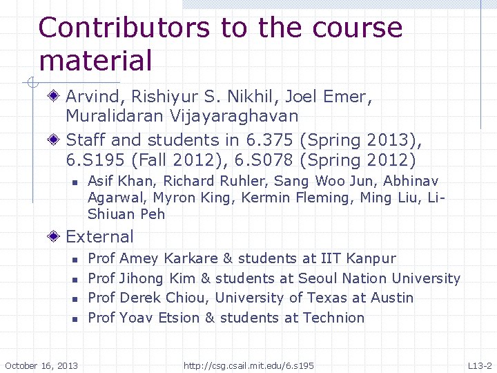 Contributors to the course material Arvind, Rishiyur S. Nikhil, Joel Emer, Muralidaran Vijayaraghavan Staff Contributors to the course material Arvind, Rishiyur S. Nikhil, Joel Emer, Muralidaran Vijayaraghavan Staff