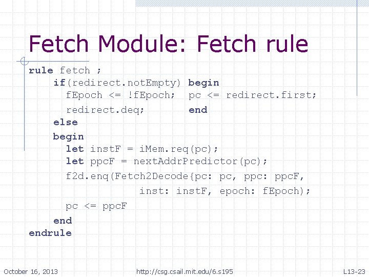 Fetch Module: Fetch rule fetch ; if(redirect. not. Empty) begin f. Epoch <= !f. Fetch Module: Fetch rule fetch ; if(redirect. not. Empty) begin f. Epoch <= !f.