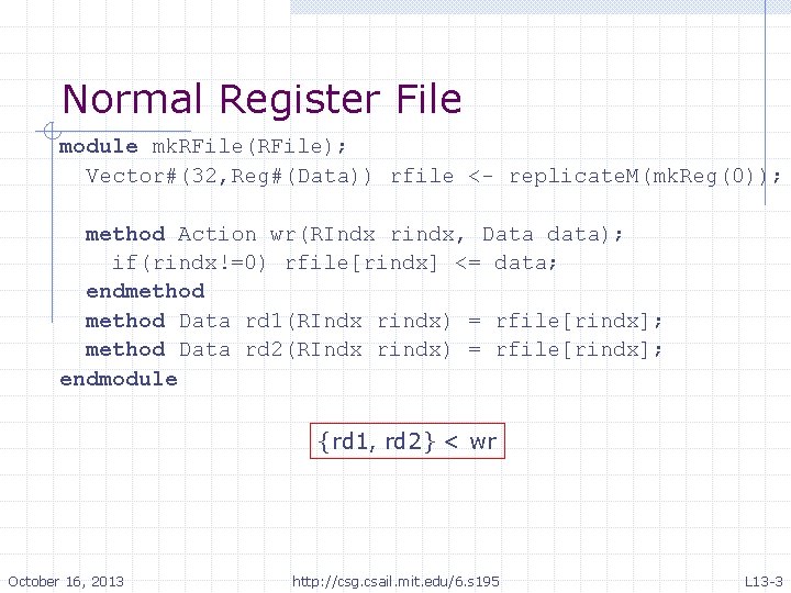 Normal Register File module mk. RFile(RFile); Vector#(32, Reg#(Data)) rfile <- replicate. M(mk. Reg(0)); method Normal Register File module mk. RFile(RFile); Vector#(32, Reg#(Data)) rfile <- replicate. M(mk. Reg(0)); method