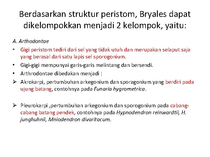 Berdasarkan struktur peristom, Bryales dapat dikelompokkan menjadi 2 kelompok, yaitu: A. Arthodontae • Gigi