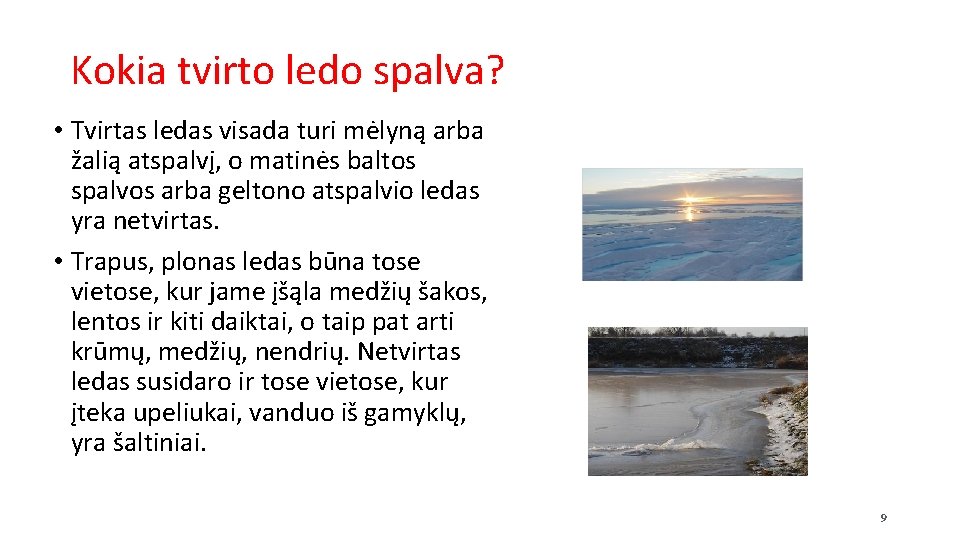 Kokia tvirto ledo spalva? • Tvirtas ledas visada turi mėlyną arba žalią atspalvį, o