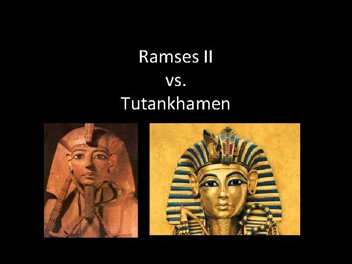 Ramses II vs. Tutankhamen 