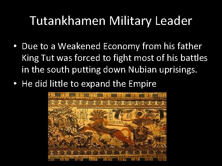 Tutankhamen Military Leader • Due to a Weakened Economy from his father King Tut